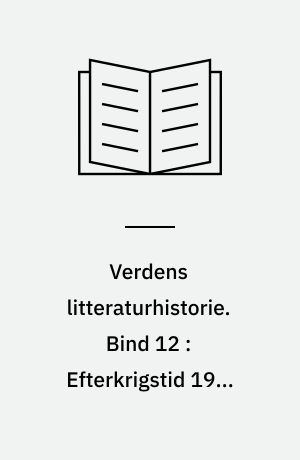 Verdens litteraturhistorie. Bind 12 : Efterkrigstid 1945-o.1970