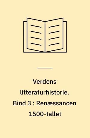 Verdens litteraturhistorie. Bind 3 : Renæssancen 1500-tallet