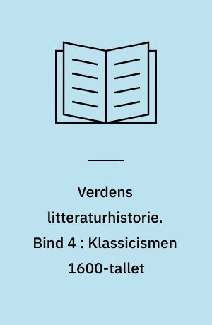 Verdens litteraturhistorie. Bind 4 : Klassicismen 1600-tallet