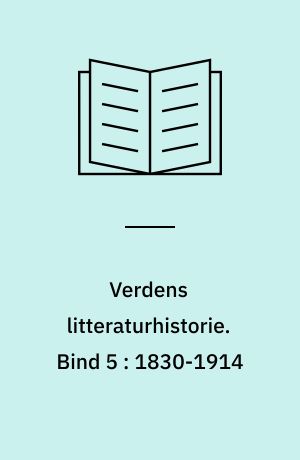 Verdens litteraturhistorie. Bind 5 : 1830-1914