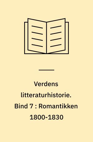 Verdens litteraturhistorie. Bind 7 : Romantikken 1800-1830