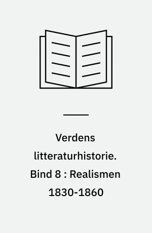 Verdens litteraturhistorie. Bind 8 : Realismen 1830-1860
