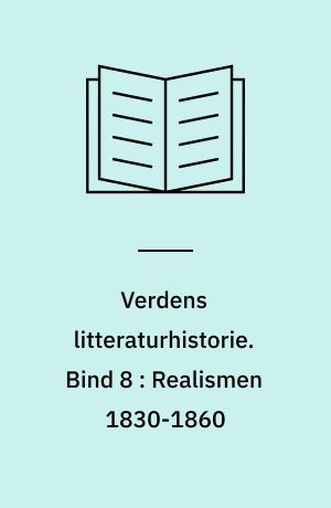 Verdens litteraturhistorie. Bind 8 : Realismen 1830-1860
