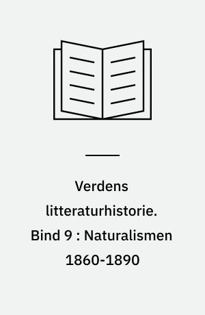 Verdens litteraturhistorie. Bind 9 : Naturalismen 1860-1890