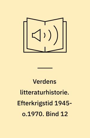 Verdens litteraturhistorie. Efterkrigstid 1945-o.1970. Bind 12