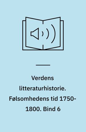 Verdens litteraturhistorie. Følsomhedens tid 1750-1800. Bind 6