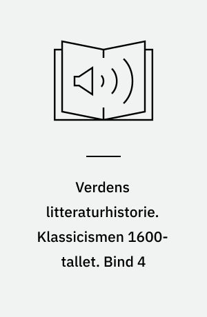 Verdens litteraturhistorie. Klassicismen 1600-tallet. Bind 4
