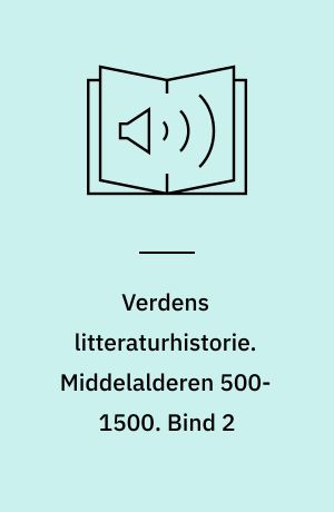 Verdens litteraturhistorie. Middelalderen 500-1500. Bind 2