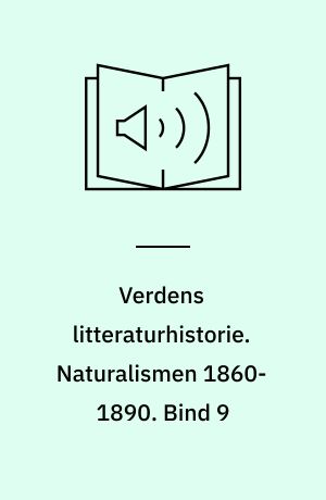 Verdens litteraturhistorie. Naturalismen 1860-1890. Bind 9