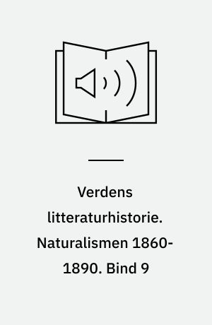 Verdens litteraturhistorie. Naturalismen 1860-1890. Bind 9