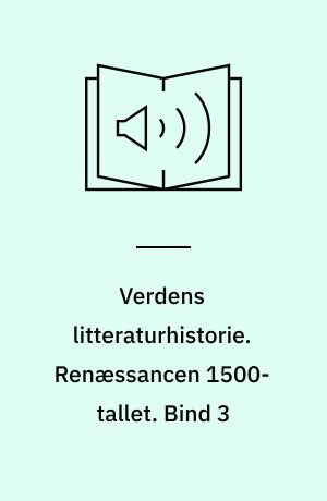 Verdens litteraturhistorie. Renæssancen 1500-tallet. Bind 3