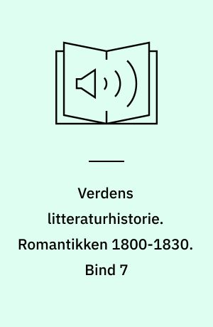 Verdens litteraturhistorie. Romantikken 1800-1830. Bind 7