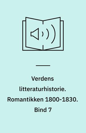 Verdens litteraturhistorie. Romantikken 1800-1830. Bind 7