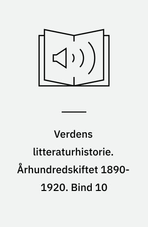 Verdens litteraturhistorie. Århundredskiftet 1890-1920. Bind 10