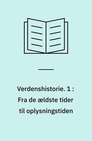 Verdenshistorie. 1 : Fra de ældste tider til oplysningstiden