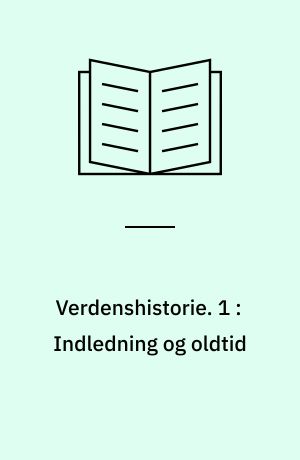 Verdenshistorie : en oversigt til undervisningsbrug. 1 : Indledning og oldtid