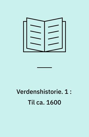 Verdenshistorie : for gymnasier og tilsvarende undervisningstrin. 1 : Til ca. 1600