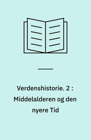 Verdenshistorie : en oversigt til undervisningsbrug. 2 : Middelalderen og den nyere tid : indtil 18. århundredes midte