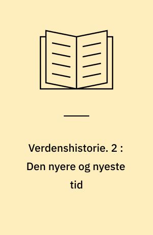 Verdenshistorie : en læse- og lærebog for folkeskolen. 2 : Den nyere og nyeste tid