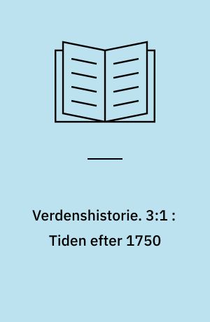 Verdenshistorie : en oversigt til undervisningsbrug. 3:1 : Tiden efter 1750 : 1750-1870