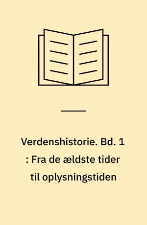 Verdenshistorie. Bd. 1 : Fra de ældste tider til oplysningstiden