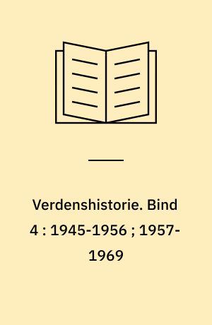 Verdenshistorie. Bind 4 : 1945-1956 ; 1957-1969