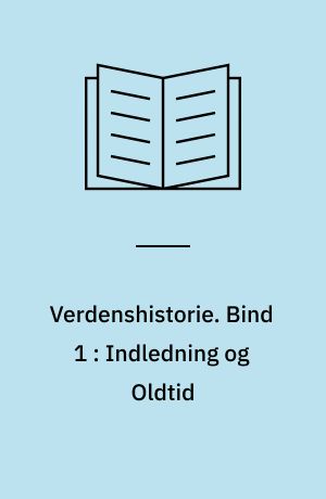 Verdenshistorie : en Oversigt til Undervisningsbrug. Bind 1 : Indledning og Oldtid