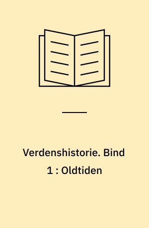 Verdenshistorie. Bind 1 : Oldtiden