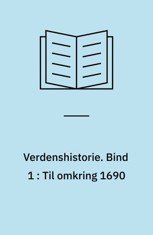 Verdenshistorie : fremstilling. Bind 1 : Til omkring 1690