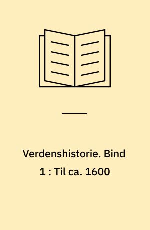 Verdenshistorie : for gymnasier og tilsvarende undervisningstrin. Bind 1 : Til ca. 1600