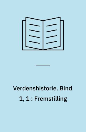 Verdenshistorie. Bind 1, 1 : Fremstilling