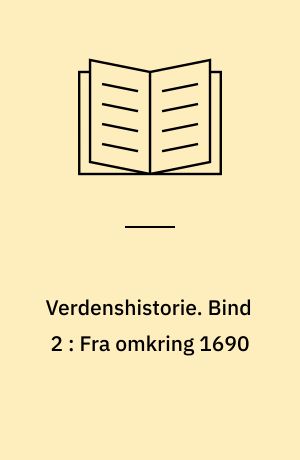 Verdenshistorie : fremstilling. Bind 2 : Fra omkring 1690