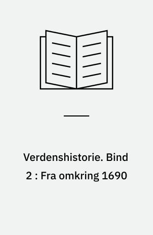 Verdenshistorie : fremstilling. Bind 2 : Fra omkring 1690