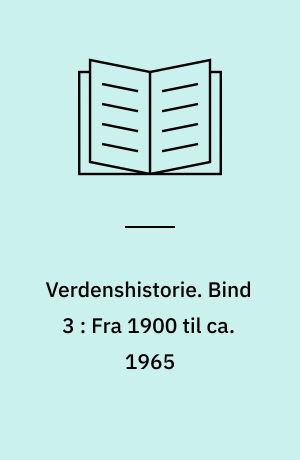 Verdenshistorie : for gymnasier og tilsvarende undervisningstrin. Bind 3 : Fra 1900 til ca. 1965