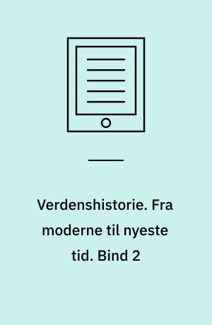 Verdenshistorie. Fra moderne til nyeste tid. Bind 2