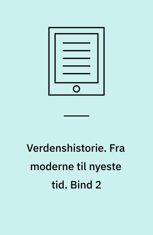 Verdenshistorie. Fra moderne til nyeste tid. Bind 2