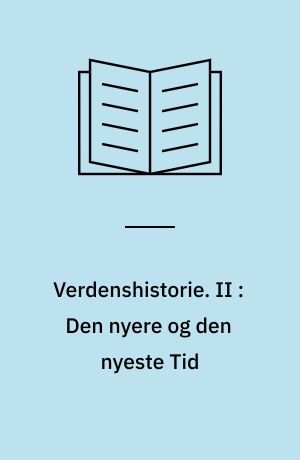 Verdenshistorie : en Læse- og Lærebog for Folkeskolen. II : Den nyere og den nyeste Tid