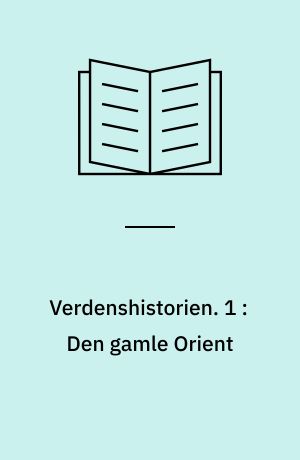 Verdenshistorien. 1 : Den gamle Orient