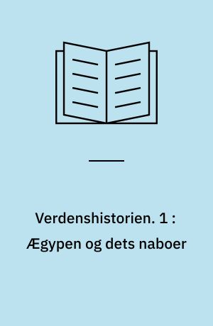 Verdenshistorien. 1 : Ægypen og dets naboer