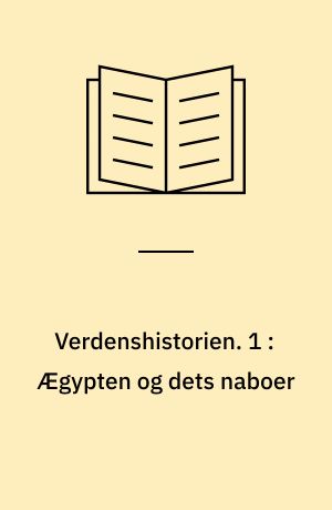 Verdenshistorien. 1 : Ægypten og dets naboer