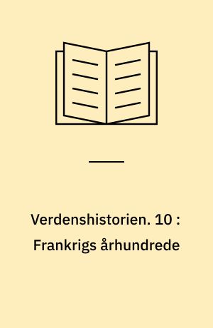 Verdenshistorien. 10 : Frankrigs århundrede