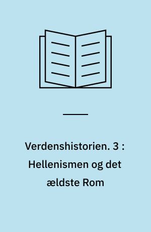 Verdenshistorien. 3 : Hellenismen og det ældste Rom