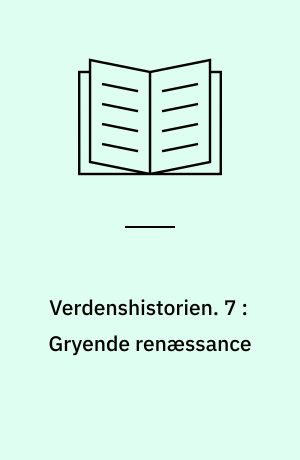 Verdenshistorien. 7 : Gryende renæssance