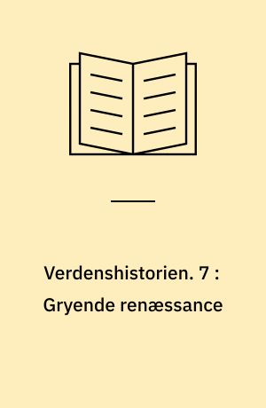 Verdenshistorien. 7 : Gryende renæssance