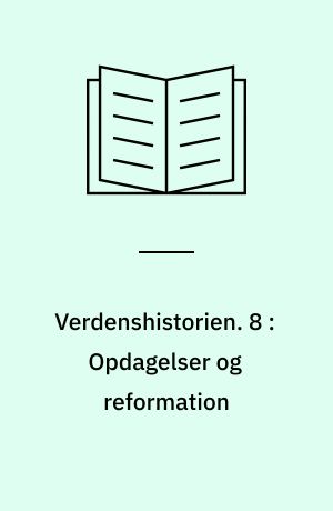 Verdenshistorien. 8 : Opdagelser og reformation