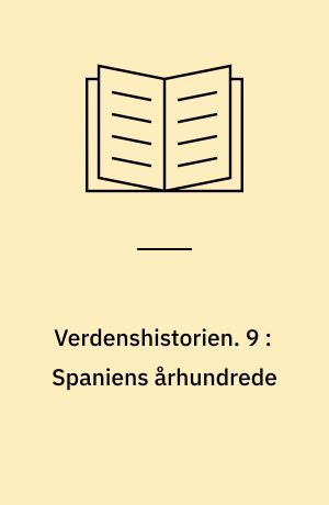 Verdenshistorien. 9 : Spaniens århundrede