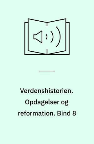 Verdenshistorien. Bind 8 : Opdagelser og reformation