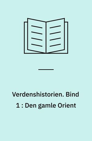 Verdenshistorien. Bind 1 : Den gamle Orient