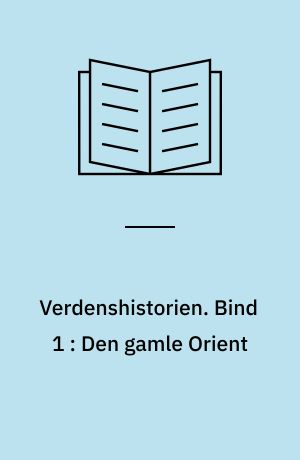 Verdenshistorien. Bind 1 : Den gamle Orient