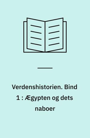 Verdenshistorien. Bind 1 : Ægypten og dets naboer